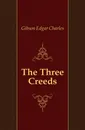 The Three Creeds - Gibson Edgar Charles