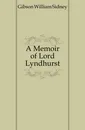 A Memoir of Lord Lyndhurst - Gibson William Sidney