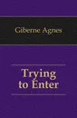 Trying to Enter - Giberne Agnes