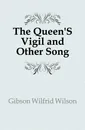 The Queen.S Vigil and Other Song - Gibson Wilfrid Wilson