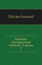 Sermons On Important Subjects, Volume 2 - Samuel Davies