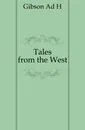 Tales from the West - Ad. H. Gibson