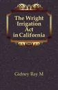 The Wright Irrigation Act in California - Ray M. Gidney