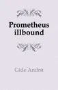 Prometheus illbound - Gide André