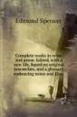 Complete works in verse and prose. Edited, with a new life, based on original researches, and a glossary embracing notes and illus - S. Edmund