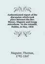 Authenticated report of the discussion which took place between the Rev. Messrs. Maguire and Gregg microform - Thomas Maguire