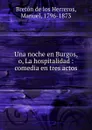 Una noche en Burgos, o, La hospitalidad - Manuel Bretón de los Herreros