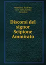 Discorsi del signor Scipione Ammirato - Scipione Ammirato