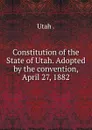 Constitution of the State of Utah - Joseph F. Smith