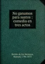 No ganamos para sustos - Manuel Bretón de los Herreros
