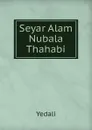 Seyar Alam Nubala Thahabi - Yedali