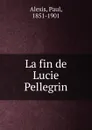 La fin de Lucie Pellegrin - Paul Alexis