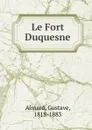 Le Fort Duquesne. Tom 1 - Gustave Aimard