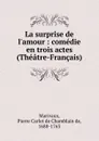 La surprise de l.amour - Pierre Carlet de Chamblain de Marivaux