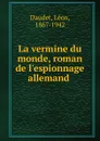 La vermine du monde, roman de l'espionnage allemand - Léon Daudet