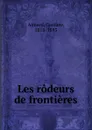 Les rodeurs de frontieres. Tom 1 - Gustave Aimard