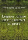 L.espion. Drame en cinq actes et en prose - François M. Ancelot