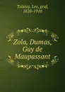 Zola, Dumas. Guy de Maupassant - Лев Николаевич Толстой