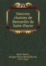 Oeuvres choisies de Bernardin. de Saint-Pierre - Jacques Henri Bernardin de Saint-Pierre