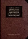 Address of the trustees. of the Massachusetts general hospital - Walter Channing