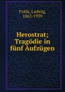 Herostrat - Ludwig Fulda