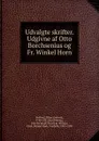 Udvalgte skrifter. Udgivne af Otto Borchsenius og Fr. Winkel Horn - Peter Andreas Heiberg