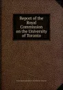 Report of the Royal Commission on the University of Toronto - Royal Commission on the University of Toronto