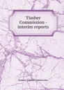 Interim reports - Ontario Timber Commission