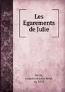 Les Egarements de Julie. Part 1 - Jacques Antoine René Perrin