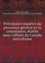 Principales requetes du procureur general en la commission, etablie dans l.affaire du Canada microforme - Moreau de la Vigerie