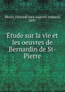 Etude sur la vie et les oeuvres. de Bernardin de St-Pierre - Fernand Jean Auguste Armand Maury