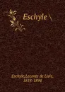 Eschyle - Leconte de Lisle Eschyle