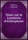 Notes sur la Lysistrata d.Aristophane - Alphonse Willems