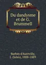 Du dandysme et de Georges Brummell - Jules Barbey d'Aurevilly