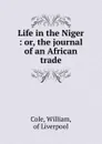 Life in the Niger - William Cole