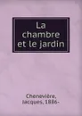 La chambre et le jardin - Jacques Chenevière