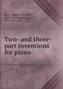 Two- and three-part inventions. for piano - Johann Sebastian Bach