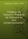 Theatre de Voltaire. Precede de Voltaire et ses contemporains - Voltaire