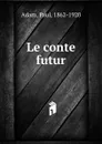 Le conte futur - Paul Adam