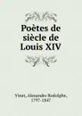 Poetes de siecle de Louis XIV - Alexandre Rodolphe Vinet