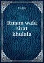 Itmam wafa sirat khulafa - Yedali