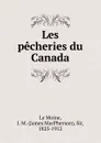 Les pecheries du Canada - J.M. le Moine