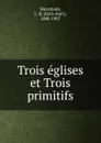 Trois eglises et Trois primitifs - Joris-Karl Huysmans