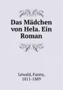 Das Madchen von Hela. Ein Roman - Fanny Lewald