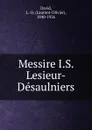 Messire I.S. Lesieur-Desaulniers - Laurent-Olivier David