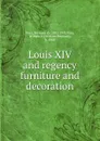 Louis XIV and regency furniture and decoration - Seymour de Ricci