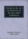 Histoire du roi de Bohme et de ses sept chateaux - Charles Nodier