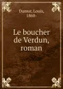 Le boucher de Verdun, roman - Louis Dumur