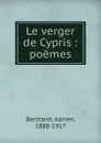 Le verger de Cypris. Poemes - Adrien Bertrand