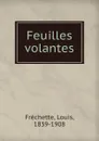 Feuilles volantes - Louis Fréchette